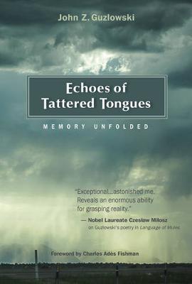 John Z. Guzlowski - Echoes of Tattered Tongues: Memory Unfolded - 9781607720218 - V9781607720218