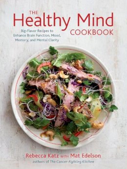 Rebecca Katz - The Healthy Mind Cookbook: Big-Flavor Recipes to Enhance Brain Function, Mood, Memory, and Mental Clarity - 9781607742975 - V9781607742975