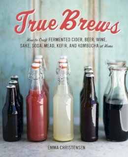 Emma Christensen - True Brews - 9781607743385 - V9781607743385 Emma Christensen - True Brews - 9781607743385 - V9781607743385