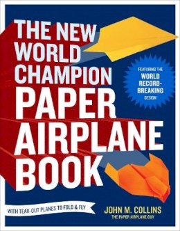 John M. Collins - The New World Champion Paper Airplane Book - 9781607743880 - V9781607743880