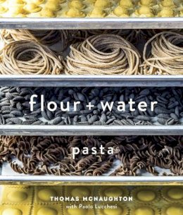Thomas Mcnaughton - Flour and Water: Pasta - 9781607744702 - 9781607744702