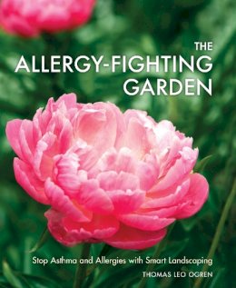 Ogren, Thomas Leo - The Allergy-Fighting Garden: Stop Asthma and Allergies with Smart Landscaping - 9781607744917 - V9781607744917