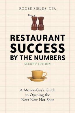 Roger Fields - Restaurant Success by the Numbers, Second Edition: A Money-Guy's Guide to Opening the Next New Hot Spot - 9781607745587 - V9781607745587