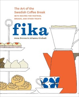 Anna Brones - Fika: The Art of The Swedish Coffee Break, with Recipes for Pastries, Breads, and Other Treats - 9781607745860 - V9781607745860