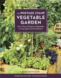 Karen Newcomb - The Postage Stamp Vegetable Garden: Grow Tons of Organic Vegetables in Tiny Spaces and Containers - 9781607746836 - V9781607746836