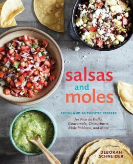 Deborah Schneider - Salsas and Moles: Fresh and Authentic Recipes for Pico de Gallo, Mole Poblano, Chimichurri, Guacamole, and More - 9781607746850 - V9781607746850