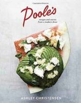 Ashley Christensen - Poole's: Recipes and Stories from a Modern Diner - 9781607746874 - V9781607746874