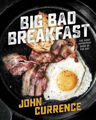 John Currence - Big Bad Breakfast: The Most Important Book of the Day - 9781607747369 - V9781607747369