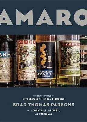 Brad Thomas Parsons - Amaro: The Spirited World of Bittersweet, Herbal Liqueurs, with Cocktails, Recipes, and Formulas - 9781607747482 - V9781607747482