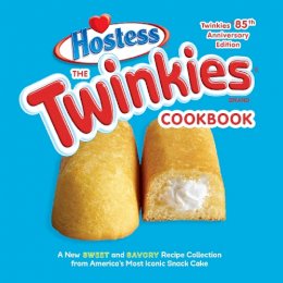 Hostess - The Twinkies Cookbook, Twinkies 85th Anniversary Edition: A New Sweet and Savory Recipe Collection from America's Most Iconic Snack Cake - 9781607747710 - V9781607747710