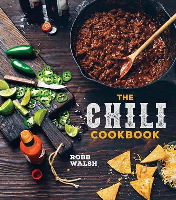 Robb Walsh - The Chili Cookbook: A History of the One-Pot Classic, with Cook-off Worthy Recipes from Three-Bean to Four-Alarm and Con Carne to Vegetarian - 9781607747956 - V9781607747956