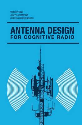 Youssef Tawk, Joseph Costantine - Antenna Design for Cognitive Radio - 9781608079537 - V9781608079537