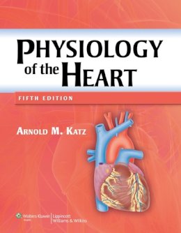 Arnold M. Katz - Physiology of the Heart - 9781608311712 - V9781608311712
