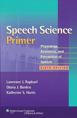 Lawrence J. Raphael - Speech Science Primer: Physiology, Acoustics, and Perception of Speech - 9781608313570 - V9781608313570