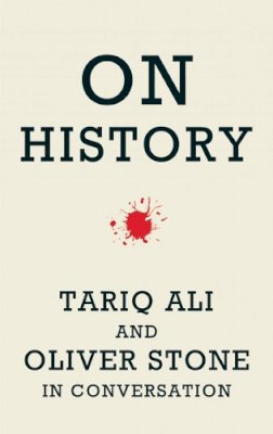 Tariq Ali - On History: Tariq Ali and Oliver Stone in Conversation - 9781608461493 - V9781608461493