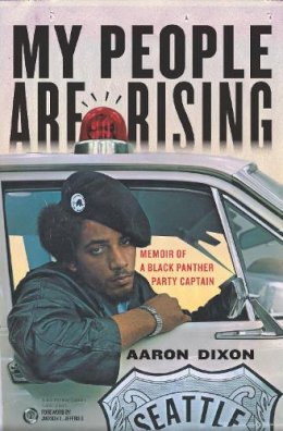 Aaron Dixon - My People Are Rising: Memoir of a Black Panther Party Captain - 9781608461783 - V9781608461783