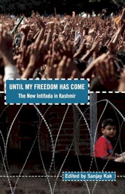 Sanjay Kak - Until My Freedom Has Come: The New Intifada in Kashmir - 9781608462520 - V9781608462520