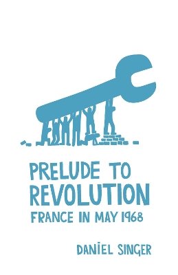 Daniel Singer - Prelude To Revolution: France in May 1968 - 9781608462735 - V9781608462735