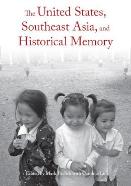 Mark Pavlick - The United States, Southeast Asia, And Historical Memory - 9781608463237 - V9781608463237