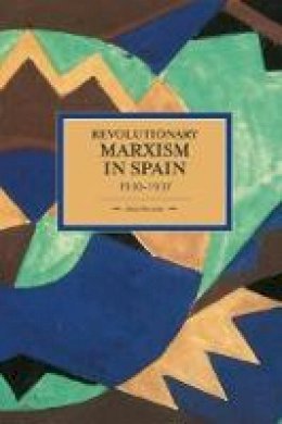 Alan Sennett - Revolutionary Marxism In Spain 1930-1937: Historical Materialism, Volume 70 - 9781608464814 - V9781608464814