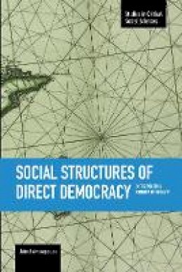 John Asimakopoulos - Social Structures Of Direct Democracy: On The Political Economy Of Equality: Studies in Critical Social Sciences, Volume 68 - 9781608464920 - V9781608464920