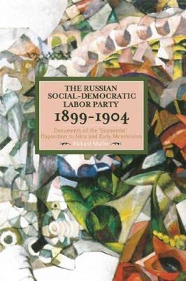 Richard Mullin - The Russian Social-democratic Labour Party, 1899-1904: Documents of the Economist Opposition to Iskra and Early Menshevism: Historical Materialism, Volume 84 - 9781608465552 - V9781608465552
