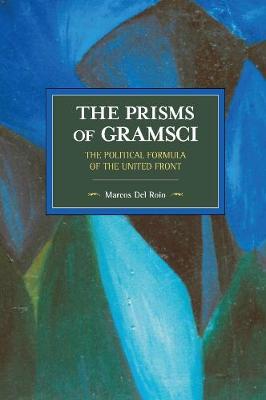 Marcos Del Roio - The Prisms Of Gramsci: The Political Formula Of The United Front: Historical Materialism Volume 103 - 9781608466931 - V9781608466931
