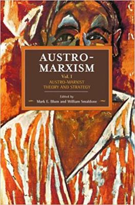 Mark E Blum - Austro-marxism: Austro-marxist Theory And Strategy Volume 1: Historical Materialism Volume 109 - 9781608466993 - V9781608466993