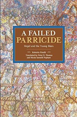 Roberto Finelli - A Failed Parricide: Hegel and the Young Marx - 9781608467068 - V9781608467068