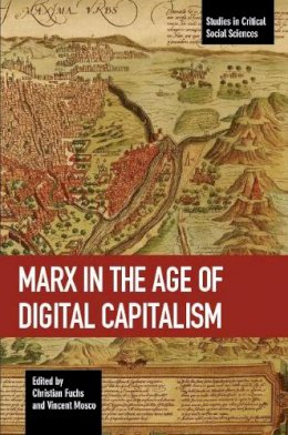 Christian Fuchs - Marx In The Age Of Digital Capitalism: Studies in Critical Social Science Volume 80 - 9781608467099 - V9781608467099