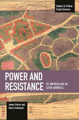 Petras, James, Veltmeyer, Henry - Power And Resistance: US Imperialism In Latin America: Studies in Critical Social Science, Volume 83 - 9781608467129 - V9781608467129