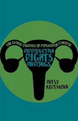 Betsy Hartmann - Reproductive Rights and Wrongs: The Global Politics of Population Control - 9781608467334 - V9781608467334
