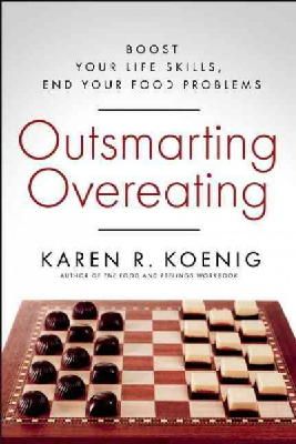 Karen R. Koenig - Outsmarting Overeating: Boost Your Life Skills, End Your Food Problems - 9781608683161 - V9781608683161
