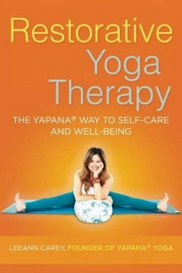 Leeann Carey - Restorative Yoga Therapy: The Yapana Way to Self-Care and Well-Being - 9781608683598 - V9781608683598
