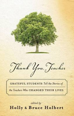 Holbert, Holly, Holbert, Bruce - Thank You, Teacher: Grateful Students Tell the Stories of the Teachers Who Changed Their Lives - 9781608684182 - V9781608684182