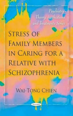 Wai-Tong Chien - Stress of Family Members in Caring for a Relative with Schizophrenia - 9781608761456 - V9781608761456