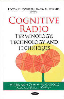 Peyton D. Mcguire (Ed.) - Cognitive Radio: Terminology, Technology & Techniques - 9781608766048 - V9781608766048