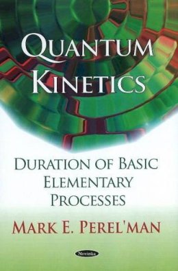 Mark E Perel´man - Quantum Kinetics: Duration of Basic Elementary Processes - 9781608768684 - V9781608768684
