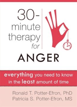 Ronald T. Potter-Efron - 30 Minute Therapy For Anger: Everything You Need To Know in the Least Amount of Time - 9781608820290 - V9781608820290
