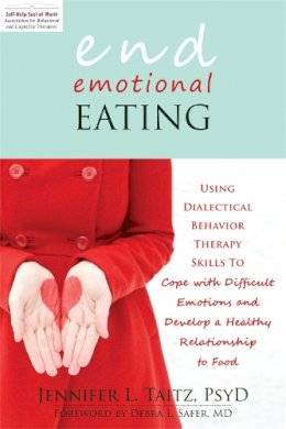 Jennifer L. Taitz - End Emotional Eating: Using Dialectical Behaviour Skills to Comfort Yourself without Food - 9781608821211 - V9781608821211