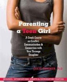 Lucie Hemmen - Parenting a Teen Girl: A Crash Course on Conflict, Communication and Connection with Your Teenage Daughter - 9781608822133 - V9781608822133
