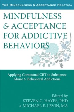 Steven C. Hayes - Mindfulness and Acceptance for Addictive Behaviors: Applying Contextual CBT to Substance Abuse and Behavioral Addictions - 9781608822164 - V9781608822164