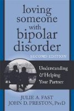 John D. Preston - Loving Someone with Bipolar Disorder, Second Edition: Understanding and Helping Your Partner - 9781608822195 - V9781608822195