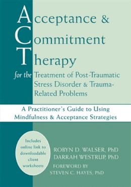 Robyn D. Walser - Acceptance & Commitment Therapy for the Treatment of Post-Traumatic Stress Disorder and Trauma-Related Problems - 9781608823338 - V9781608823338