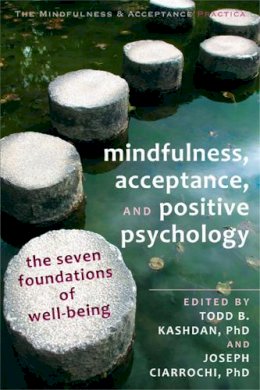 Joseph Ciarrochi - Mindfulness, Acceptance and Positive Psychology: The Seven Foundations of Well-Being - 9781608823376 - V9781608823376