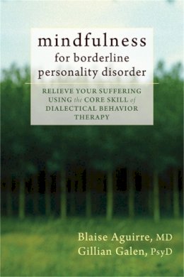 Blaise Aguirre - Mindfulness for Borderline Personality Disorder: Relieve Your Suffering Using the Core Skill of Dialectical Behavior Therapy - 9781608825653 - V9781608825653