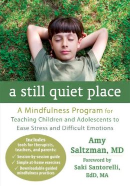 Amy Saltzman - A Still Quiet Place: A Mindfulness Program for Teaching Children and Adolescents to Ease Stress and Difficult Emotions - 9781608827572 - V9781608827572