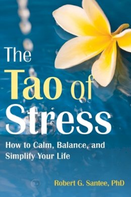 Robert G. Santee - Tao of Stress: How to Calm, Balance, and Simplify Your Life - 9781608827800 - V9781608827800