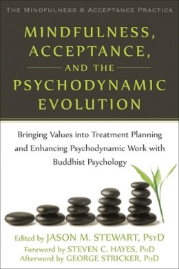Jason M. Stewart - Mindfulness, Acceptance, and the Psychodynamic Evolution: Bringing Values into Treatment Planning and Enhancing Psychodynamic Work with Buddhist ... Mindfulness and Acceptance Practica Series) - 9781608828876 - V9781608828876