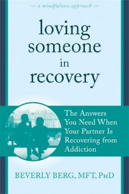 Beverly Berg - Loving Someone in Recovery: The Answers You Need When Your Partner Is Recovering from Addiction - 9781608828982 - V9781608828982